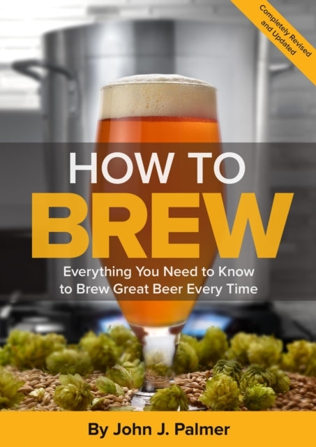 How To Breweverything You Need To Know To Brew Great Beer Ev