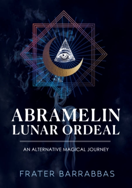 Abramelin Lunar Ordealan Alternative Magical Journey