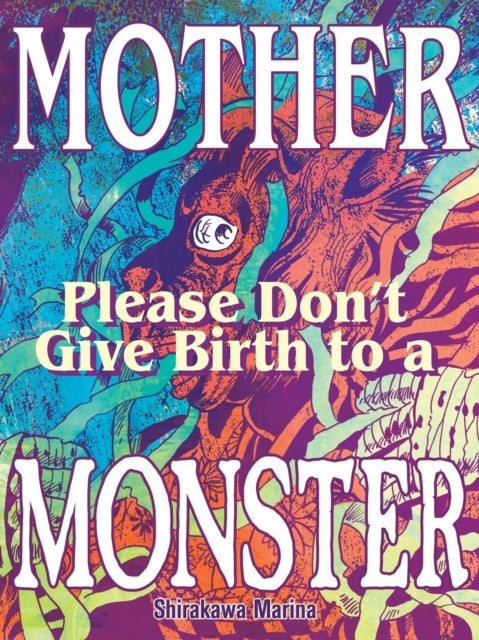 Mother Please Don't Give Birth to a Monster