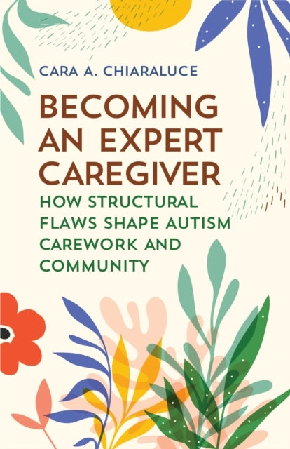 Becoming An Expert Caregiverhow Structural Flaws Shape Autis