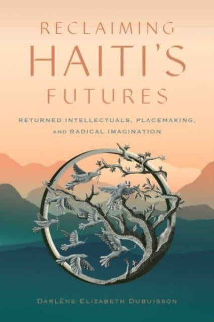 Reclaiming Haiti's Futuresreturned Intellectuals Placemakin