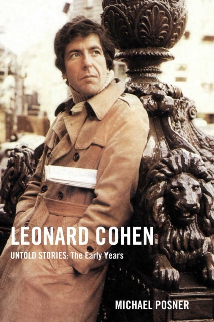 Leonard Cohen Untold Stories the Early Years