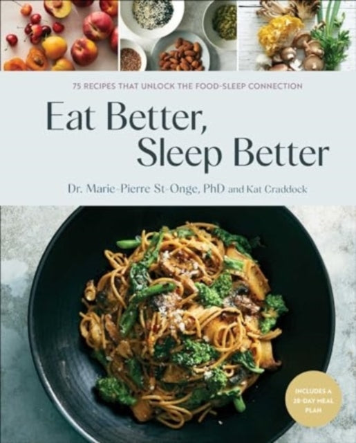 Eat Better Sleep Better75 Recipes And A 28-Day Meal Plan Th