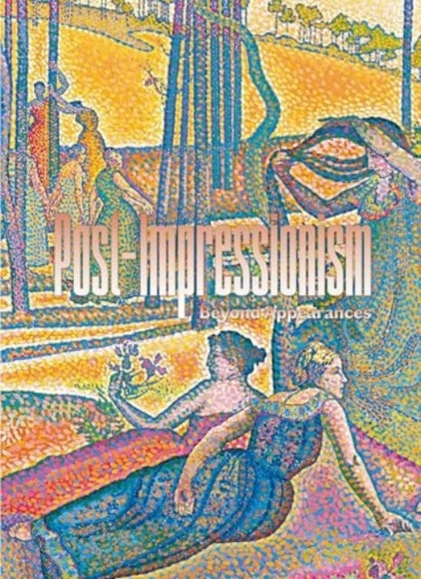 Post-Impressionismbeyond Appearances