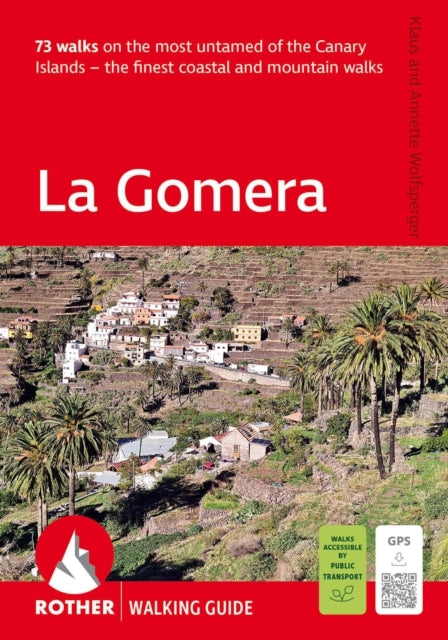 La Gomera: 73 walks on the most untamed of the Canary Islands - the finest coastal and mountain walks. With GPS tracks