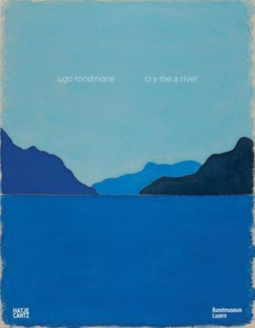 Ugo Rondinone Bilingual Editioncry Me A River