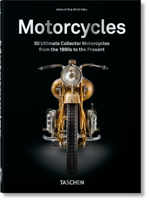 Motorcycles: 50 Ultimate Collector Motorcycles from the 1890s to the Present