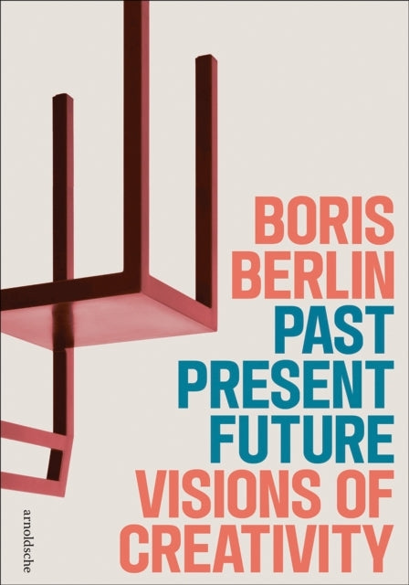 Past Present Future Visions of Creativitythe Design of