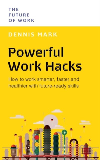 Powerful Work Hackshow To Work Smarter Faster and Healthier