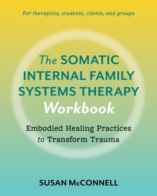 The Somatic Internal Family Systems Therapy Workbookembodied