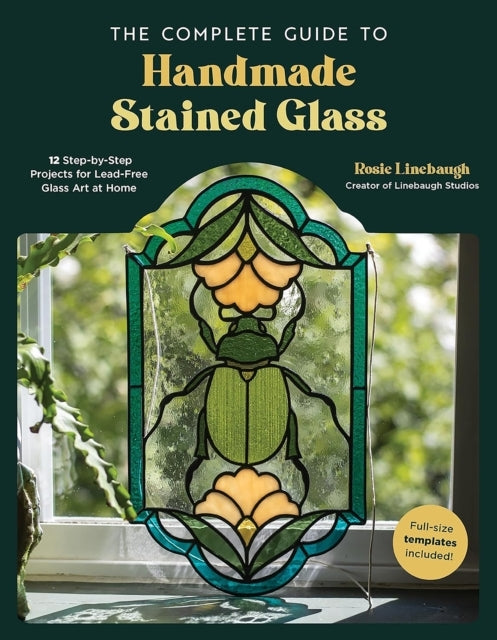 The Complete Guide to Handmade Stained Glass12 Step-by-step